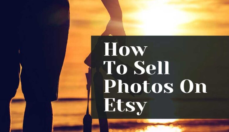 How to Sell Photos on Etsy
