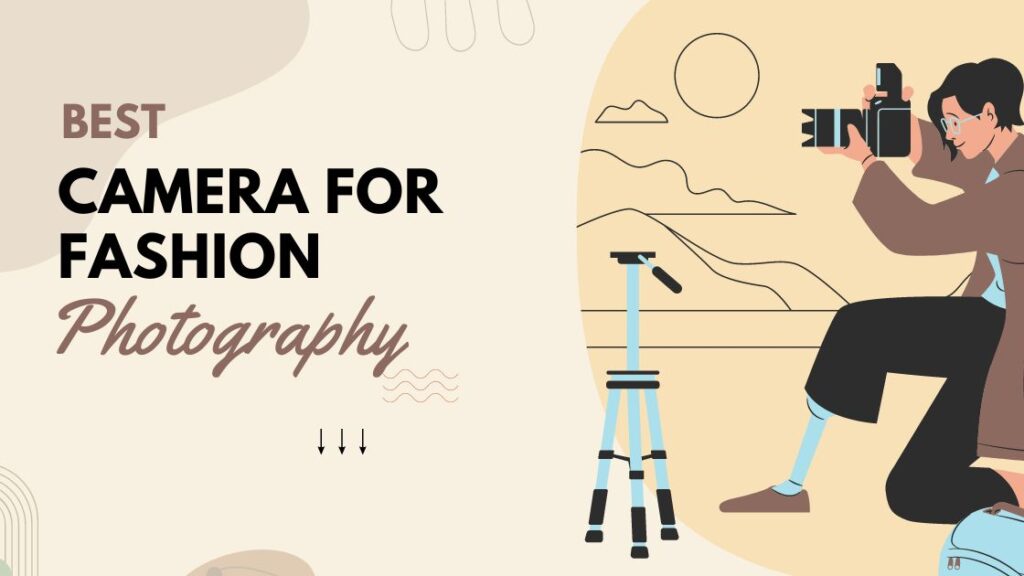 Best Camera for Fashion Photography in 2023