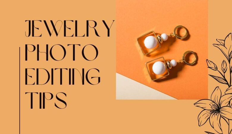 How to Edit Jewelry Photos- Jewelry Photo Editing Tips