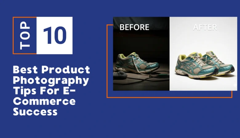 10 Best Product Photography Tips For E-commerce Success