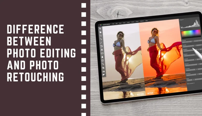 What is the Difference Between Photo Editing and Retouching